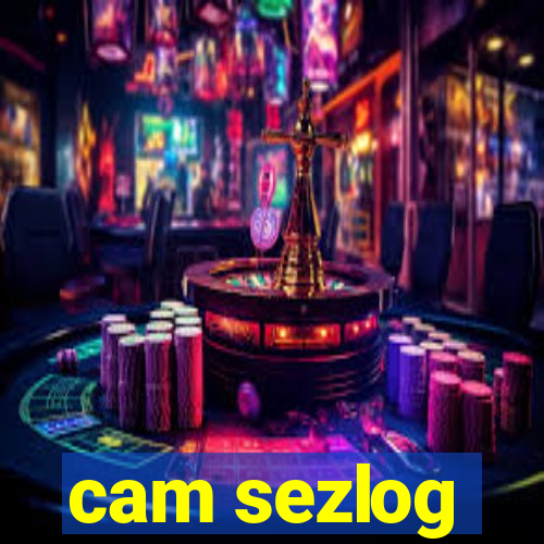 cam sezlog